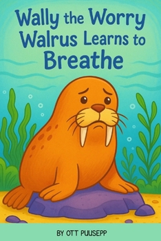 Paperback Wally The Worry Walrus Learns To Breathe Book