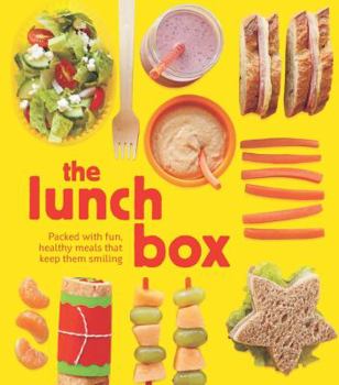 Hardcover The Lunch Box: Packed with Fun, Healthy Meals That Keep Them Smiling Book