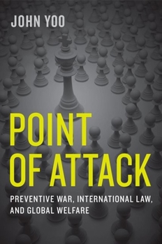 Hardcover Point of Attack: Preventive War, International Law, and Global Welfare Book
