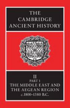 Paperback The Cambridge Ancient History: Volume 2, Part 1, the Middle East and the Aegean Region C.1800-1380 BC Book