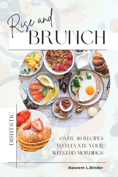 Paperback Rise and Brunch: Over 40 Recipes to Elevate Your Weekend Mornings Book