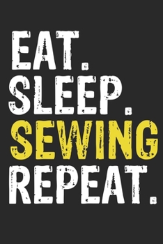 Paperback Eat Sleep Sewing Repeat Funny Cool Gift for Sewing Lovers Notebook A beautiful: Lined Notebook / Journal Gift, Sewing Cool quote, 120 Pages, 6 x 9 inc Book