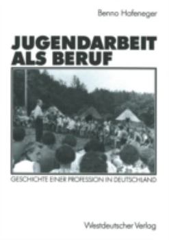 Paperback Jugendarbeit ALS Beruf: Geschichte Einer Profession in Deutschland [German] Book
