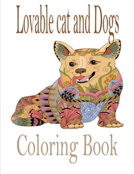 Lovable cat and Dogs Coloring Book: The best friend animal for puppy and kitten adult lover,100 pages