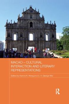 Macau - Cultural Interaction and Literary Representation - Book  of the Routledge Studies in the Modern History of Asia