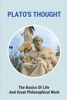 Paperback Plato's Thought: The Basics Of Life And Great Philosophical Work: The First Recorder Of Philosophy In Dutifully Diligent Book
