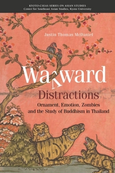 Paperback Wayward Distractions: Ornament, Emotion, Zombies and the Study of Buddhism in Thailand Book