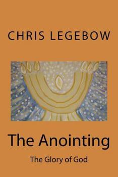 Paperback The Anointing: The Glory of God Book