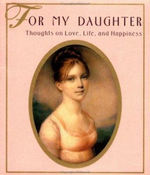 Hardcover For My Daughter: Thoughts on Love, Life & Happiness Book