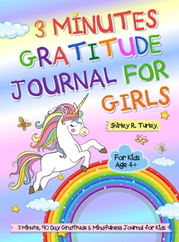 Hardcover 3 Minutes Gratitude Journal for Girls: The Unicorn Gratitude Journal For Girls: The 3 Minute, 90 Day Gratitude and Mindfulness Journal for Kids Ages 4 Book