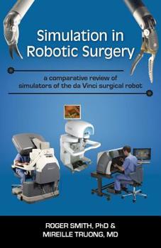 Paperback Simulation in Robotic Surgery: A Comparative Review of Simulators of the Da Vinci Surgical Robot Book