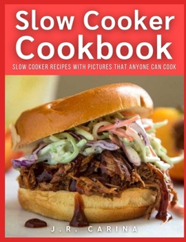 Paperback Slow Cooker Cookbook: Slow Cooker Recipes with Pictures that Anyone Can Cook Book