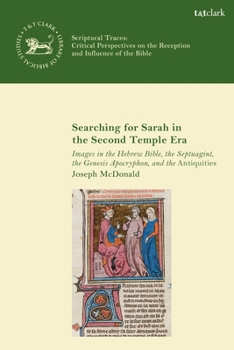 Paperback Searching for Sarah in the Second Temple Era: Images in the Hebrew Bible, the Septuagint, the Genesis Apocryphon, and the Antiquities Book