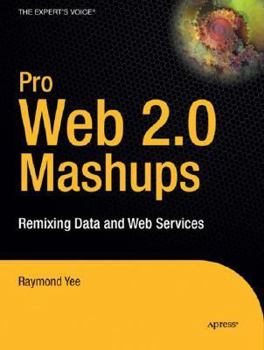 Paperback Pro Web 2.0 Mashups: Remixing Data and Web Services Book