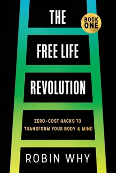 Free Life Revolution: Zero-Cost Hacks to Transform Your Body & Mind