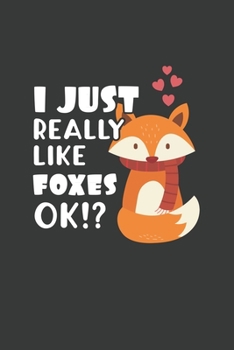I Just Really Like Foxes OK?: 6x9 Inch Journal Diary Notebook 110 Blank Lined Pages Cute Fox Gift