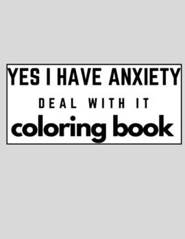 Paperback yes i have anxiety deal with it coloring book for adults: Anxiety reliefs patterns Book