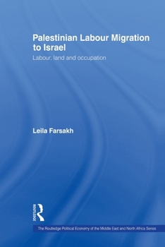 Palestinian Labour Migration to Isreal: Labour, Land, and Occupation (Routledgecurzon Political Economy of the Middle East and North Africa)