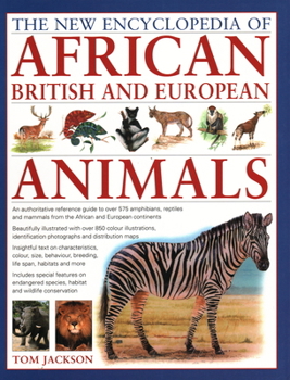 Paperback The New Encyclopedia of African, British and European Animals: An Authoritative Reference Guide to Over 575 Amphibians, Reptiles and Mammals from the Book