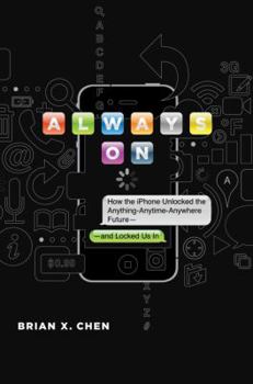 Hardcover Always on: How the iPhone Unlocked the Anything-Anytime-Anywhere Future--And Locked Us in Book