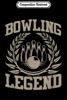 Composition Notebook: Bowling Legend Funny Bowling Gift  Journal/Notebook Blank Lined Ruled 6x9 100 Pages