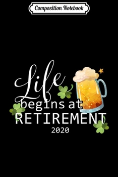 Paperback Composition Notebook: Life Begins at Retirement 2020 Irish Shamrock Journal/Notebook Blank Lined Ruled 6x9 100 Pages Book