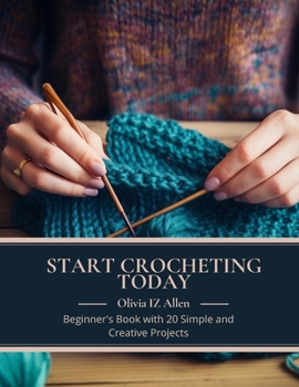 Paperback Start Crocheting Today: Beginner's Book with 20 Simple and Creative Projects Book