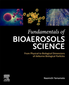 Paperback Fundamentals of Bioaerosols Science: From Physical to Biological Dimensions of Airborne Biological Particles Book
