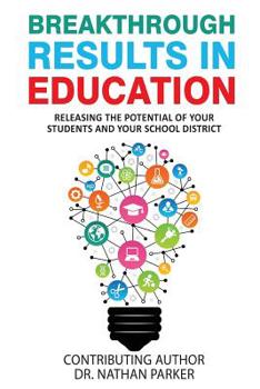 Paperback Breakthrough Results in Education: Releasing the Potential of Your Students and Your School District Book