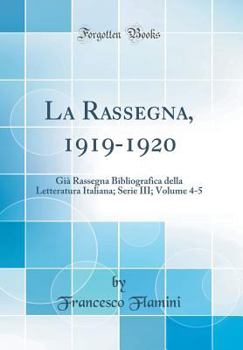 Hardcover La Rassegna, 1919-1920: Gi? Rassegna Bibliografica Della Letteratura Italiana; Serie III; Volume 4-5 (Classic Reprint) [Italian] Book