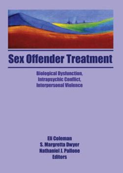 Paperback Sex Offender Treatment: Biological Dysfunction, Intrapsychic Conflict, Interpersonal Violence Book