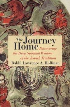 Hardcover The Journey Home: Discovering the Deep Spiritual Wisdom of the Jewish Tradition Book