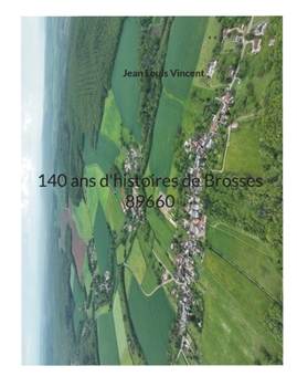 140 ans d'histoires de Brosses 89660 (French Edition)