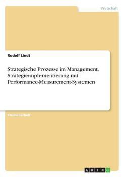 Paperback Strategische Prozesse im Management. Strategieimplementierung mit Performance-Measurement-Systemen [German] Book