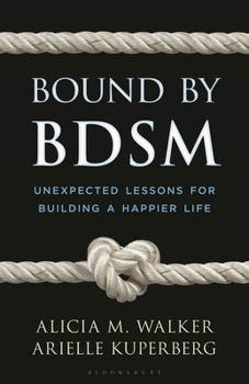 Hardcover Bound by Bdsm: Unexpected Lessons for Building a Happier Life Book