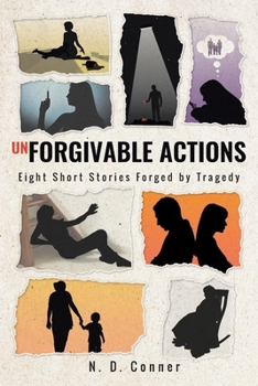 Paperback Unforgivable Actions: Eight Short Stories Forged by Tragedy Book