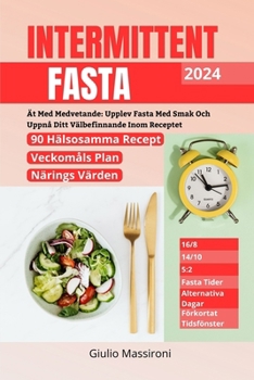 Intermittent Fasta: Ät Med Medvetande: Upplev Fasta Med Smak Och Uppnå Ditt Välbefinnande Inom Receptet