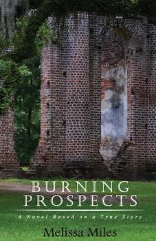 Paperback Burning Prospects: A Novel Based on a True Story Book