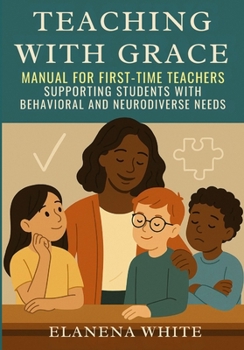 Paperback Teaching With Grace: Manual for First-Time Teachers: Supporting Students with Behavioral and Neurodiverse Needs Book