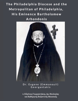 Paperback The Philadelphia Diocese and the Metropolitan of Philadelphia, His Eminence Bartholomew Arhondonis Book