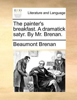 Paperback The painter's breakfast. A dramatick satyr. By Mr. Brenan. Book
