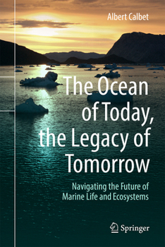 The Ocean of Today, the Legacy of Tomorrow: Navigating the Future of Marine Life and Ecosystems