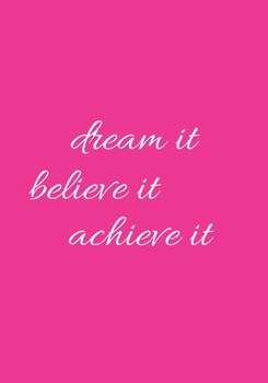 Paperback Dream It Believe It Achieve It: Hot Pink Vision Board/Goal Setting Notebook Book