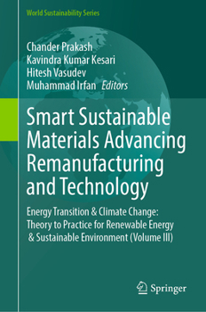 Smart Sustainable Materials Advancing Remanufacturing and Technology: Energy Transition & Climate Change: Theory to Practice for Renewable Energy & ... (Volume III) (World Sustainability Series)