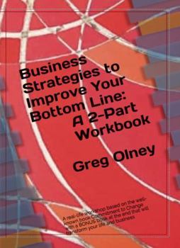 Hardcover Business Strategies to Improve Your Bottom Line - A Two-Part Workbook: A real-life workshop based on the well-known book Commitment to Change with a ... and business (Change Management Training) Book