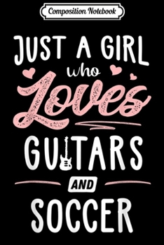 Paperback Composition Notebook: Just A Girl Who Loves Guitars And Soccer Gift Women Journal/Notebook Blank Lined Ruled 6x9 100 Pages Book