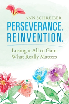 Paperback Perseverance. Reinvention.: Losing It All to Gain What Truly Matters Book