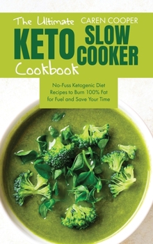 Hardcover The Ultimate Keto Slow Cooker Cookbook: No-Fuss Ketogenic Diet Recipes to Burn 100% Fat for Fuel and Save Your Time Book