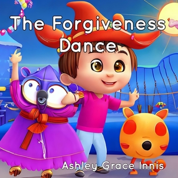 The Forgiveness Dance: Children's Picture Book Ages 3-8