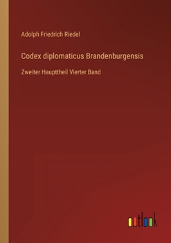 Paperback Codex diplomaticus Brandenburgensis: Zweiter Haupttheil Vierter Band [German] Book